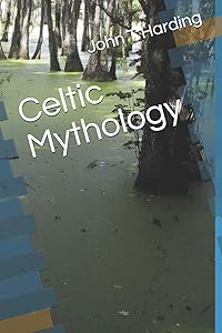 Celtic Mythology by John T Harding