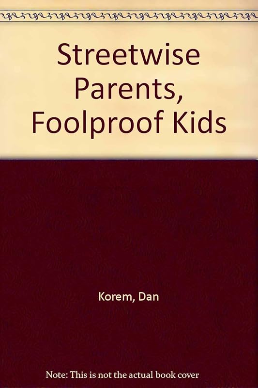 Streetwise Parents, Foolproof Kids by Dan Korem