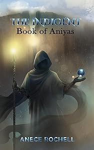 The Indigent: Book of Aniyas by Anece Rochell