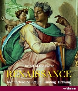The Art of the Italian Renaissance: Architecture, Sculpture, Painting, Drawing