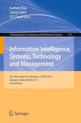 Information Intelligence, Systems, Technology and Management: 5th International Conference, ICISTM 2011, Gurgaon, India, March 10-12, 2011. ... in Computer and Information Science, 141)