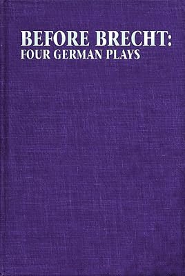 Before Brecht: Four German Plays (Applause Books)