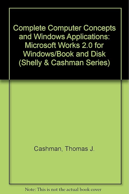 Complete Computer Concepts and Windows Applications: Microsoft Works 2.0 for Windows/Book and Disk (Shelly & Cashman Series) by Thomas J. Cashman