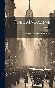 Fuel Magazine: The Coal Operators National Weekly; Volume 13