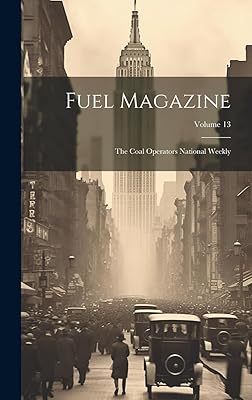 Fuel Magazine: The Coal Operators National Weekly; Volume 13