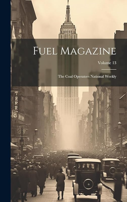 Fuel Magazine: The Coal Operators National Weekly; Volume 13 by Anonymous