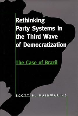 Rethinking Party Systems in the Third Wave of Democratization: The Case of Brazil