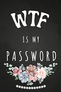 Password Book: Wtf is My Password. Funny Personal Internet Address & Password Book with Alphabetical Tabs. This Elegant Designed Password Organizer ... Internet Information Private & Secure. by Jenna Keynes