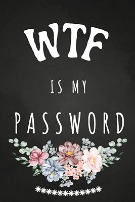 Password Book: Wtf is My Password. Funny Personal Internet Address & Password Book with Alphabetical Tabs. This Elegant Designed Password Organizer ... Internet Information Private & Secure.