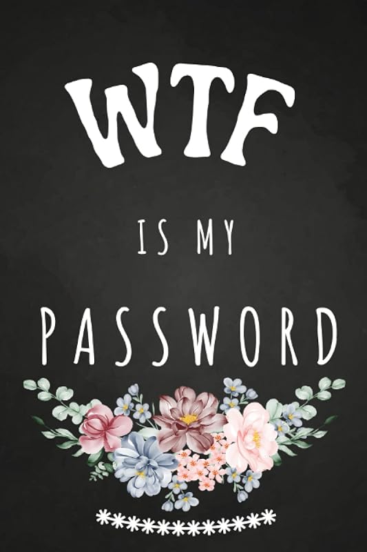 Password Book: Wtf is My Password. Funny Personal Internet Address & Password Book with Alphabetical Tabs. This Elegant Designed Password Organizer ... Internet Information Private & Secure. by Jenna Keynes