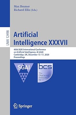 Artificial Intelligence XXXVII: 40th SGAI International Conference on Artificial Intelligence, AI 2020, Cambridge, UK, December 15–17, 2020, Proceedings (Lecture Notes in Computer Science Book 12498)