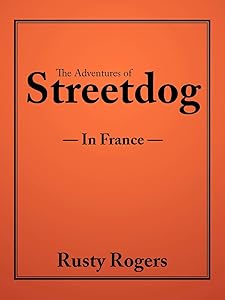 The Adventures of Streetdog: In France by Rusty Rogers