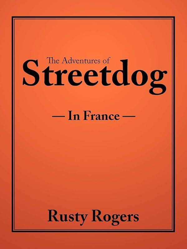 The Adventures of Streetdog: In France by Rusty Rogers