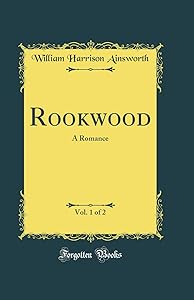 Rookwood, Vol. 1 of 2: A Romance (Classic Reprint)