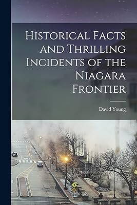 Historical Facts and Thrilling Incidents of the Niagara Frontier