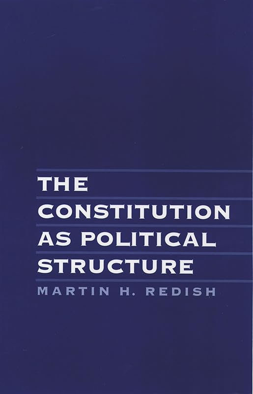 The Constitution As Political Structure by Martin H. Redish