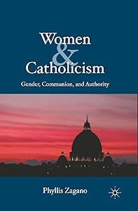 Women & Catholicism: Gender, Communion, and Authority by P. Zagano