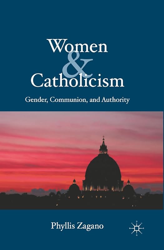 Women & Catholicism: Gender, Communion, and Authority by P. Zagano