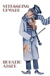 Nothing To Do and Struggling Upward: Two Works by Horatio Alger