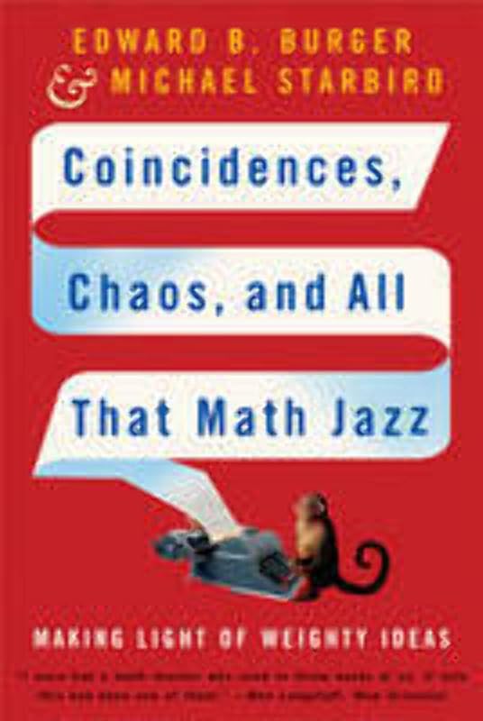 Coincidences, Chaos, and All That Math Jazz: Making Light of Weighty Ideas by Edward B. Burger