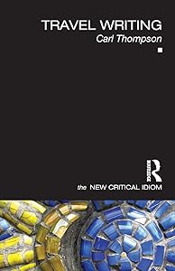 Travel Writing (The New Critical Idiom) by Carl Thompson