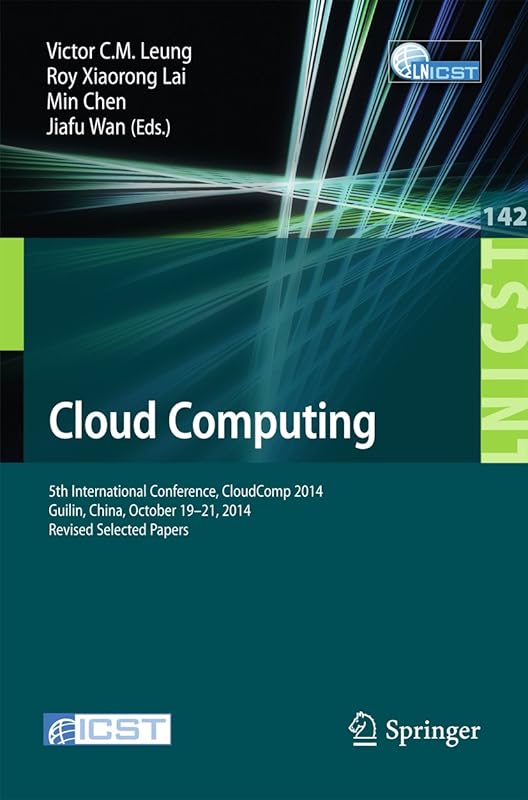 Cloud Computing: 5th International Conference, CloudComp 2014, Guilin, China, October 19-21, 2014, Revised Selected Papers (Lecture Notes of the Institute ... Telecommunications Engineering Book 142) by Victor C.M. Leung