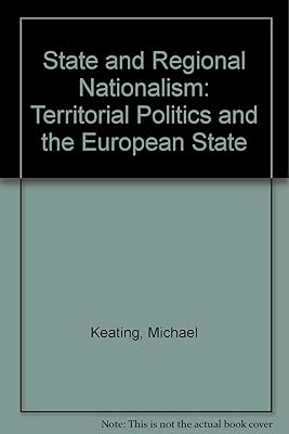 State and regional nationalism: Territorial politics and the European state