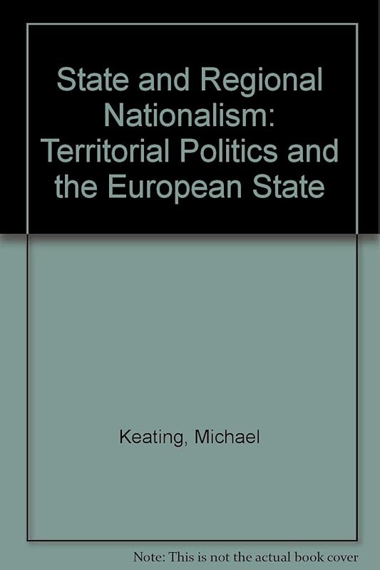 State and regional nationalism: Territorial politics and the European state by Michael Keating