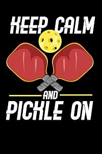 Keep Calm And Pickle On: 120 Pages I 6x9 I Lined I Funny Pickleball Gifts for Sport Enthusiasts