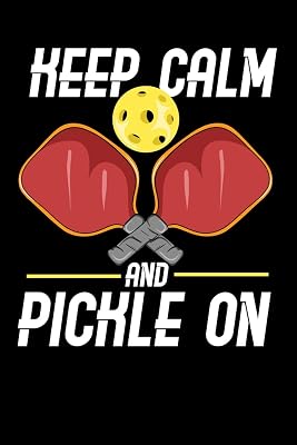 Keep Calm And Pickle On: 120 Pages I 6x9 I Lined I Funny Pickleball Gifts for Sport Enthusiasts