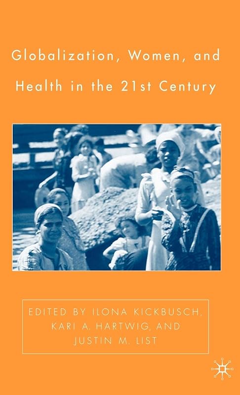 Globalization, Women, and Health in the Twenty-First Century by I. Kickbusch