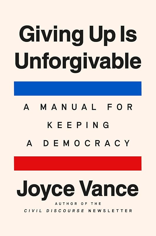 Giving Up Is Unforgivable: A Manual for Keeping a Democracy by Joyce Vance