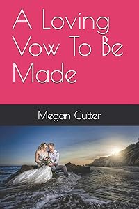 A Loving Vow To Be Made (Loving You) by Megan Cutter