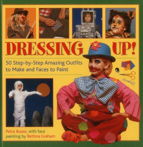 Dressing Up: 50 Step-By-Step Amazing Outfits to Make and Faces to Paint by Petra Boase  ,