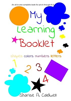 My Learning Booklet Pre-K through K Essentials: An All-in-One Text Book: Shapes Colors Numbers Letters