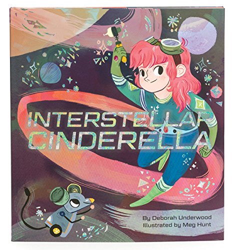 Interstellar Cinderella by Deborah Underwood