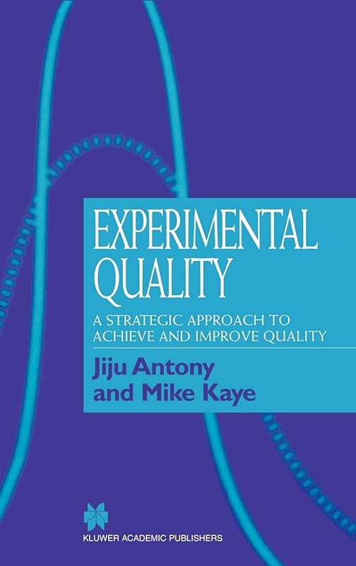 Experimental Quality: A strategic approach to achieve and improve quality by Jiju Antony