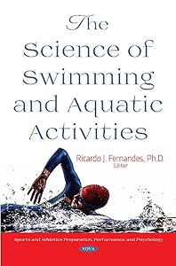 The Science of Swimming and Aquatic Activities (Sports and Athletics Preparation, Performance, and Psychology) by Ph.d. Fernandes, Ricardo J.