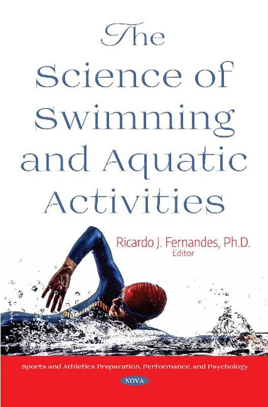The Science of Swimming and Aquatic Activities (Sports and Athletics Preparation, Performance, and Psychology) by Ph.d. Fernandes, Ricardo J.