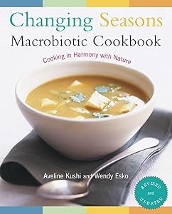 Changing Seasons Macrobiotic Cookbook: Cooking in Harmony with Nature by Aveline Kushi