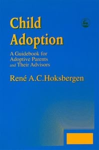 Child Adoption: A Guidebook for Adoptive Parents and Their Advisors by R.A.C. Hoksbergen