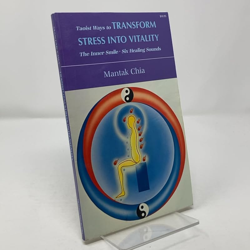 Taoist Ways to Transform Stress into Vitality: The Inner Smile Six Healing Sounds by Mantak Chia