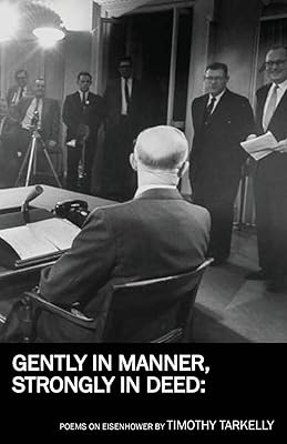 Gently in Manner, Strongly in Deed: Poems on Eisenhower