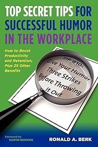 Top Secret Tips for Successful Humor in the Workplace by Ronald A Berk PH.D.  CNN  BBC  DNA