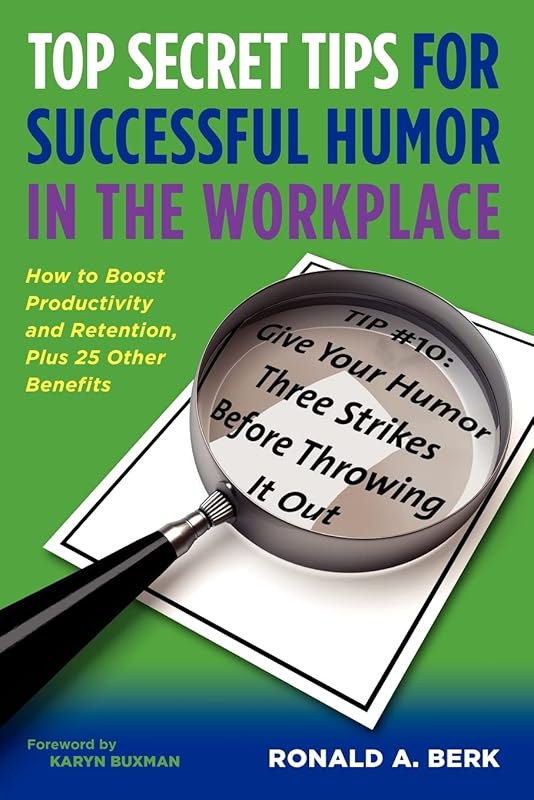 Top Secret Tips for Successful Humor in the Workplace by Ronald A Berk PH.D.  CNN  BBC  DNA