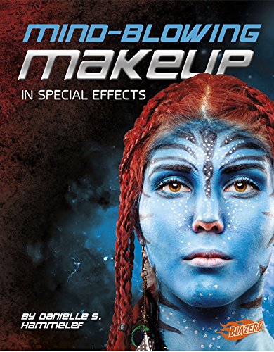 Mind-Blowing Makeup in Special Effects by Danielle S Hammelef