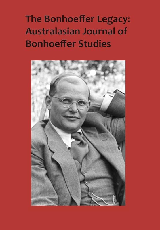 The Bonhoeffer Legacy: Australasian Journal of Bonhoeffer Studies, Vol 3 by Terence Lovat