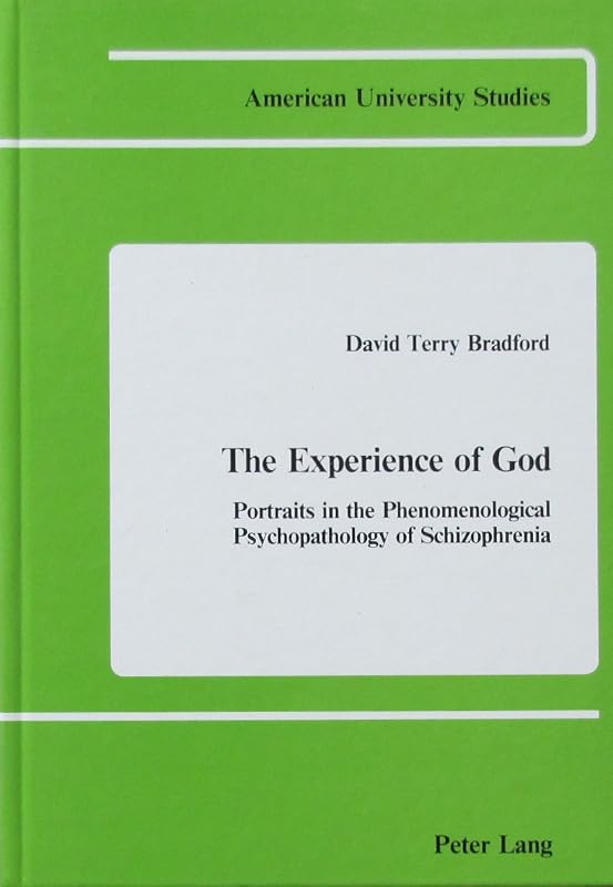 The Experience of God: Portraits in the Phenomenological Psychopathology of Schizophrenia (American University Studies) by David Terry Bradford