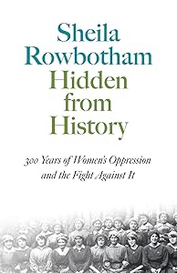 Hidden From History: 300 Years of Women's Oppression and the Fight Agai (Pluto Classics)