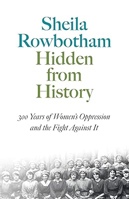 Hidden From History: 300 Years of Women's Oppression and the Fight Agai (Pluto Classics)